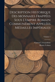 Paperback Description Historique Des Monnaies Frappées Sous L'empire Romain Communément Appelées Médailles Impériales; Volume 1 Book