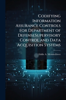 Paperback Codifying Information Assurance Controls for Department of DefenseSupervisory Control and Data Acquisition Systems Book