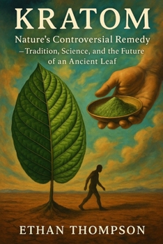 Paperback Kratom: Nature's Controversial Remedy - Tradition, Science, and the Future of an Ancient Leaf Book