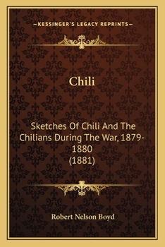 Chili: Sketches Of Chili And The Chilians During The War, 1879-1880