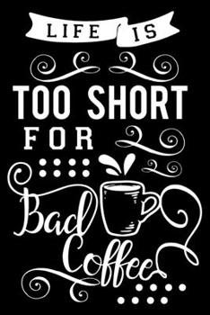 Paperback Life is too short for bad coffee: Funny Notebook journal for coffee lovers, coffee lovers Appreciation gifts, Lined 100 pages (6x9) hand notebook or d Book