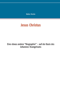 Paperback Jesus Christus: Eine etwas andere "Biographie" - auf der Basis des Johannes-Evangeliums [German] Book
