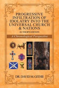 Paperback Progressive Infiltration of Idolatry into the Universal Church & Nations: A Chronological Perspective Book
