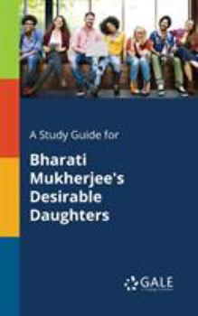 Paperback A Study Guide for Bharati Mukherjee's Desirable Daughters Book