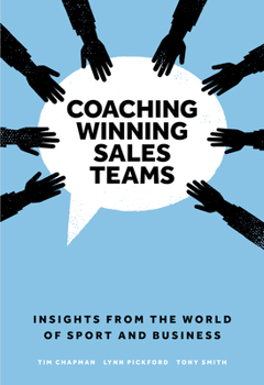 Coaching Winning Sales Teams: Insights from the World of Sport and Business