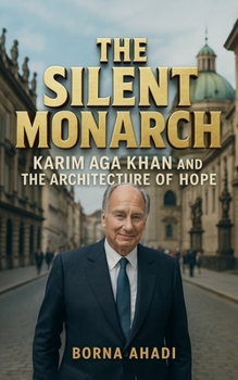 The Silent Monarch: Karim Aga Khan and the Architecture of Hope