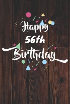 Happy 56th Birthday: 56th Birthday Gift / Journal / Notebook / Diary / Unique Greeting & Birthday Card Alternative