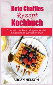 Hardcover Keto Chaffles-Rezept- Kochbuch: Erstaunlich leckere ketogene Waffeln fu&#776;r gesunden Gewichtsverlust [German] Book
