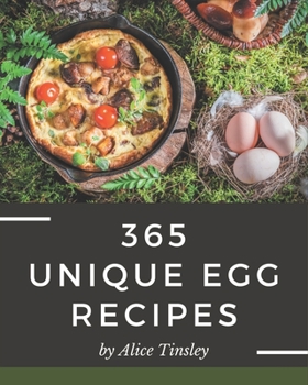 Paperback 365 Unique Egg Recipes: Let's Get Started with The Best Egg Cookbook! Book