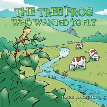 Paperback The Tree Frog Who Wanted to Fly Book