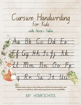 Paperback Cursive Handwriting for Kids with Aesop's Fables: Simple italics copywork to help your child write beautifully and improve their vocabulary while enjo Book