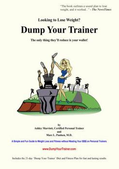 Paperback Dump Your Trainer: Looking to Lose Weight?: The Only Thing They'll Reduce Is Your Wallet! Book