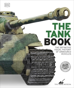 Hardcover The Tank Book: The Definitive Visual History of Armoured Vehicles (DK Definitive Transport Guides) Book