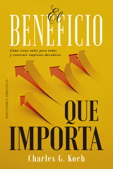 Paperback El Beneficio Que Importa: Cómo Generar Valor Para Otros Desarrolló Una de Las Compañías Más Exitosas del Mundo [Spanish] Book