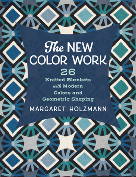 Paperback The New Color Work: 26 Knitted Blankets with Modern Colors and Geometric Shaping Book