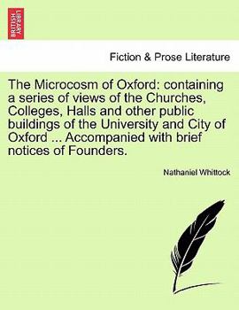 Paperback The Microcosm of Oxford: Containing a Series of Views of the Churches, Colleges, Halls and Other Public Buildings of the University and City of Book