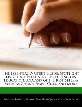 Paperback The Essential Writer's Guide: Spotlight on Chuck Palahniuk, Including His Education, Analysis of His Best Sellers Such as Choke, Fight Club, and Mor Book