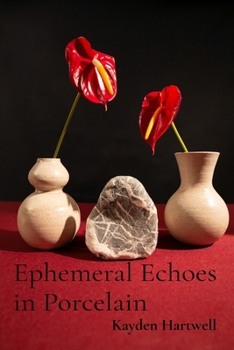 Paperback Ephemeral Echoes in Porcelain: Capturing Fleeting Moments Through Clay Book