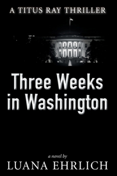 Paperback Three Weeks in Washington: A Titus Ray Thriller Book