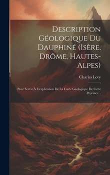 Hardcover Description Géologique Du Dauphiné (isère, Drôme, Hautes-alpes): Pour Servir À L'explication De La Carte Géologique De Cette Province... [French] Book