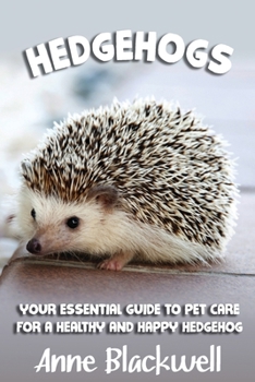 Paperback Hedgehogs: Your Essential Guide to Pet Care for a Healthy and Happy Hedgehog Book