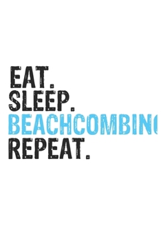 Paperback Eat Sleep Beachcombing Repeat Best Gift for Beachcombing Fans Notebook A beautiful: Lined Notebook / Journal Gift, Beachcombing Cool quote, 120 Pages, Book