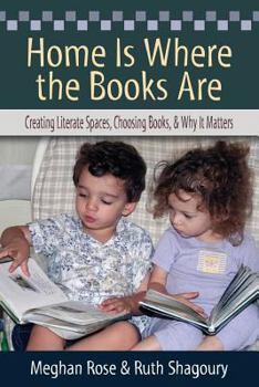 Paperback Home Is Where the Books Are: Creating Literate Spaces, Choosing Books, and Why It Matters Book