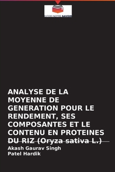 Paperback ANALYSE DE LA MOYENNE DE GENERATION POUR LE RENDEMENT, SES COMPOSANTES ET LE CONTENU EN PROTEINES DU RIZ (Oryza sativa L.) [French] Book