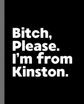 Bitch, Please. I'm From Kinston.: A Politically Incorrect Composition Book for a Native Kinston, North Carolina NC Resident