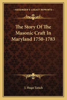 Paperback The Story Of The Masonic Craft In Maryland 1750-1783 Book