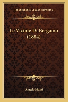 Paperback Le Vicinie Di Bergamo (1884) [Italian] Book