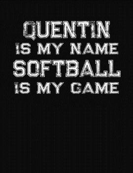 Paperback Quentin Is My Name Softball Is My Game: Softball Themed College Ruled Compostion Notebook - Personalized Gift for Quentin Book