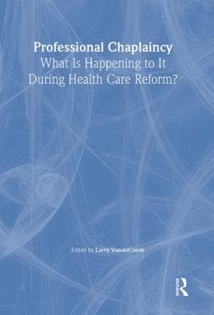 Hardcover Professional Chaplaincy: What Is Happening to It During Health Care Reform? Book