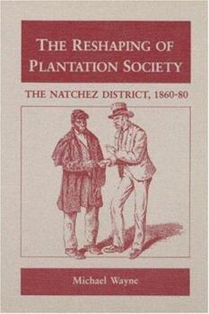 Hardcover The Reshaping of Plantation Society: The Natchez District, 1860-80 Book