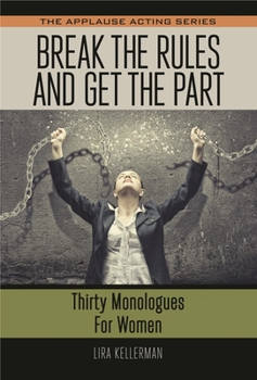 Paperback Break the Rules and Get the Part: Thirty Monologues for Women Book