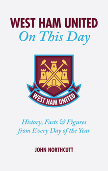 Hardcover West Ham United FC on This Day: Hammers History, Trivia, Facts and STATS from Every Day of the Year Book