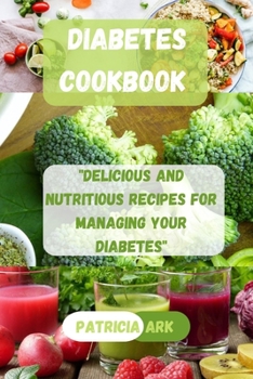 Paperback Diabetes Cookbook: "Delicious and Nutritious Recipes for Managing Your Diabetes" Book