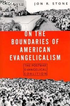 Hardcover On the Boundaries of American Evangelicalism: The Postwar Evangelical Coalition Book