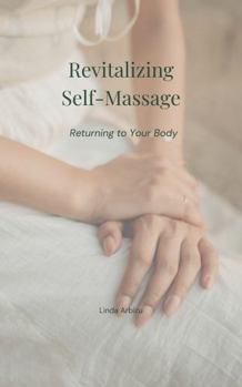Paperback Revitalizing Self-Massage: Loving Your Body Book