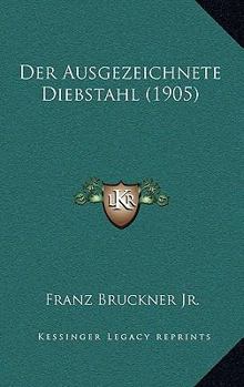 Paperback Der Ausgezeichnete Diebstahl (1905) [German] Book