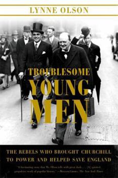 Paperback Troublesome Young Men: The Rebels Who Brought Churchill to Power and Helped Save England Book