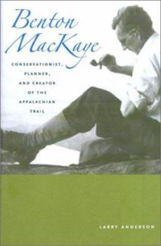 Hardcover Benton Mackaye: Conservationist, Planner, and Creator of the Appalachian Trail Book