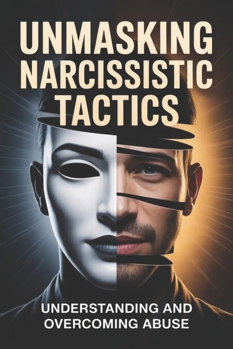 Paperback Unmasking Narcissistic Tactics: Understanding and Overcoming Abuse Book