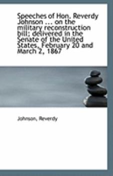 Paperback Speeches of Hon. Reverdy Johnson ... on the Military Reconstruction Bill; Delivered in the Senate of Book