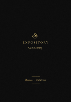 ESV Expository Commentary: Romans–Galatians (ESV Expository Commentary - Book #10 of the ESV Expository Commentary