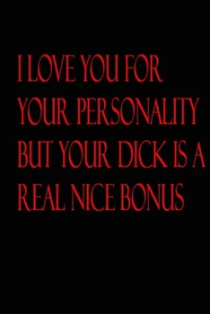 Paperback I Love You For Your Personality But Your Dick Is A Real Nice Bonus Book