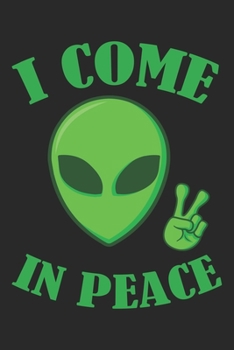 I Come In Peace: Sci-Fi, Alien, Ufo, Weltraum Dina5 Gepunktet Notizbuch Punkteraster Malheft Tagebuch Planer Notizblock Kladde Journal Strazze