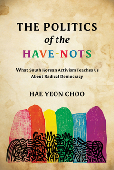 The Politics of the Have-Nots: What South Korean Activism Teaches Us about Radical Democracy