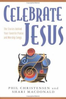 Paperback Celebrate Jesus: The Stories Behind Your Favorite Praise and Worship Songs Book
