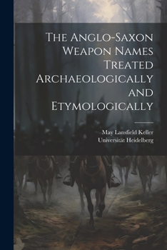 Paperback The Anglo-Saxon Weapon Names Treated Archaeologically and Etymologically Book